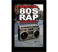 Ultimate 80's Rap Trivia Challenge!: Step back into the golden age of hip hop with this ultimate 80s Rap and Hip Hop Trivia Challenge!