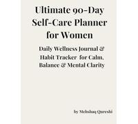 Ultimate 90-Day Self Care Planner for Women: Daily Wellness Journal & Guided Habit Tracker for Mind, Body, and Life Balance