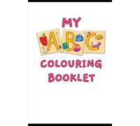 Ultimate ABC Colouring Adventure!: 79 Pages With Over 100 Pictures to Colour. Learn While Having Fun Colouring. Word Associations and Practice Writing for kids 2-8