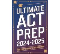 Ultimate ACT Prep 2024-2025: Your Comprehensive Study Companion