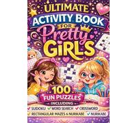 Ultimate Activity Book For Pretty Girls: 100 Fun Puzzles (Sudoku, Word Search, Crossword, Rectangular Mazes & Nurikabe) |Solution Included|