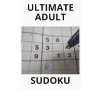ULTIMATE ADULT SUDOKU: The Ultimate Challenge for Master-Level Sudoku Players