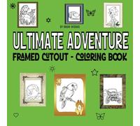 Ultimate Adventure Framed Cutout-Coloring Book: Fun, Bold, Easy & Hard Designs for Creativity and Relaxation, Perfect for Both Kids and Adults! A fun Activity, This Book Offers Something for Everyone.