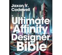 Ultimate Affinity Designer Bible: A Complete A-Z Guide for Absolute Beginner