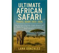 Ultimate African Safari Travel Guide 2025-2026: Atlas of Top Parks, Wildlife Hotspots, and Insider Tips for a Once-in-a-Lifetime Luxury-to-Budget Adventure