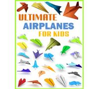 ultimate airplanes for kids: Step-by-Step Instructions for Origami Airplanes from A to Z
