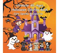Ultimate All-Ages Halloween Coloring Book: Cute & Spooky, Creative Fun Halloween Coloring Pages for Kids, Teens, and Adults. Pumpkins, Ghosts, Witches, and More! Relaxing activity