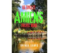 Ultimate Amiens Travel Guide: Explore France’s Historic Gothic Gem - Top Attractions, Hidden Gems, Day Trips & Travel Tips