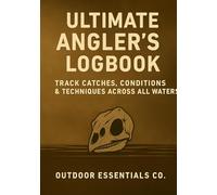 Ultimate Angler’s Logbook: Track Catches, Conditions, Bait & Techniques: Fishing Journal for Freshwater & Saltwater | Daily Logs for Weather, Tides, Moon Phase, Water Temp & More