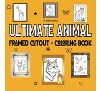 Ultimate Animal Framed Cutout - Coloring Book: Fun, Bold, Easy & Hard Designs For Creativity & Relaxation. Perfect For Both Kids And Adults! A Fun Activity, This Book Offers Something For Everyone