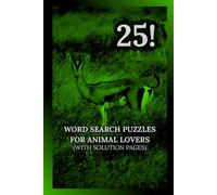 Ultimate Animal Lovers Word Search Puzzlebook: MEDIUM DIFFICULTY 25 Animals Word Search Puzzles for Adults and Teens; Animal Lovers Brain Games ... All Over the World, and Complete Answer Key!