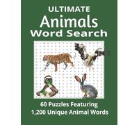 Ultimate Animals Word Search: 60 Puzzles Featuring 1,200 Unique Animal Words