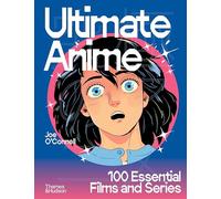 ULTIMATE ANIME - 100 ESSENTIAL FILMS AND SERIES - JOE O’CONNELL - THAMES &