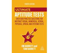 Ultimate Aptitude Tests: Over 1000 Practice Questions for Abstract Visual, Numerical, Verbal, Physical, Spatial and Systems Tests