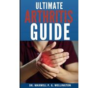 Ultimate Arthritis Guide: Natural Therapy To Relieve Pain And Restore Joint Mobility