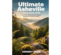 ULTIMATE ASHEVILLE HIKING GUIDE 2026: Top Trails, Hidden Gems & Outdoor Adventures in North Carolina: 62