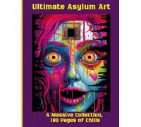 Ultimate Asylum Art: A Massive Collection, 180 Pages of Chills