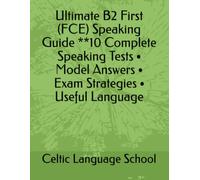 Ultimate B2 First (FCE) Speaking Guide **10 Complete Speaking Tests • Model Answers • Exam Strategies • Useful Language