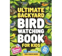 Ultimate Backyard Bird Watching Book for Kids: Learn to Spot and Identify Birds in Your Garden with Simple Tips and Colorful Photos | Perfect Gift for Nature Lovers