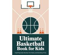 Ultimate Basketball Book For Kids: Inspiring Goat Stories, Fun Facts, And Exciting Trivia