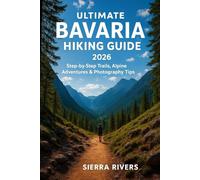 ULTIMATE BAVARIA HIKING GUIDE 2026: Step-by-Step Trails, Alpine Adventures & Photography Tips: 50