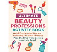 Ultimate Beauty Professions Activity Book: Over 200+ Word Puzzles and Games Celebrating the World of Beauty and Pass the time while getting your Hair Done