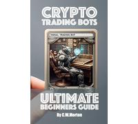 Ultimate Beginner's Guide to Crypto Trading Bots
