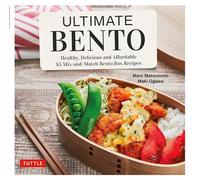 Ultimate Bento: Healthy, Delicious and Affordable: 85 Mix-and-Match Bento Box Recipes