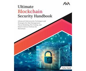 Ultimate Blockchain Security Handbook: Advanced Cybersecurity Techniques and Strategies for Risk Management, Threat Modeling, Pen Testing, and Smart Contract Defense for Blockchain (English Edition)