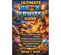 Ultimate Blox Fruits Guide:: Level 1 to 2800 Fast Leveling, Best Devil Fruits Tier List, OP Builds, Awakening Mastery, PvP Domination, Raid Strategies, Beli and Fragment Farming and All Active Codes