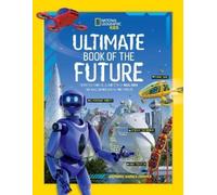 Ultimate Book of the Future (Copertina rigida) National Geographic Kids
