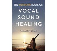 The Ultimate Book on Vocal Sound Healing, by Ben-David, Githa