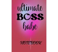 Ultimate Boss Babe Notebook: Write It, Believe It, Achieve It.
