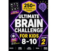 Ultimate Brain Challenge for Kids: 250+ Brain Games, Logic Puzzles, Trivia, Mystery Words, Mazes & Screen-Free Activities for Ages 8-10 (Volume 2)