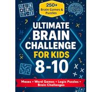Ultimate Brain Challenge for Kids Ages 8-10: 250+ Puzzles, Logic Games, Mazes, Sudoku & Brain Teasers