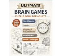 Ultimate Brain Games Puzzle Book for Adults Volume 4: 300+ Mixed Puzzles to Boost Memory, Focus & Logic - Word Search, Sudoku, Crossword, Cryptogram & Brain Teasers for Daily Mental Workout
