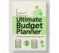 Ultimate Budget Planner: 12-Month Undated Financial Organizer for Expense Tracking, Savings Goals & Money Management: Take Control of Your Finances, Track Spending & Build Better Money Habits