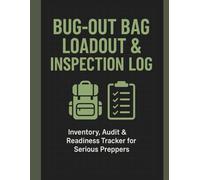 Ultimate Bug-Out Bag Tracker & Prepper Gear Log: Inventory, Audit & Readiness Tracker for Serious Preppers