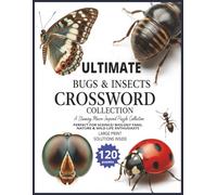 ultimate bugs and insects crossword collection: 120 Bugs & Insects Crosswords with Solutions Inside for Adults & Teens Fun Brain Games for Nature ... Fans & Puzzle Enthusiasts in large print