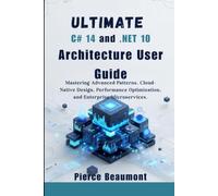 Ultimate C# 14 and .NET 10 Architecture User Guide: Mastering Advanced Patterns, Cloud-Native Design, Performance Optimization, and Enterprise Microservices.
