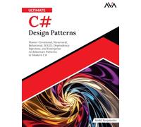 Ultimate C# Design Patterns: Master Creational, Structural, Behavioral, SOLID, Dependency Injection, and Enterprise Architecture Patterns in Modern C# (English Edition)