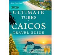 Ultimate Caicos Travel Guide: Hidden Beaches, Luxury Resorts & Budget Friendly Adventures: Your passport to a Christmas and New Year unlike anything you’ve ever imagined.