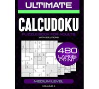 Ultimate Calcudoku Medium Puzzles: 480 Challenging Brain Teasers for Cognitive Enhancement: Large Print Calcudoku Puzzle Book - Boost Memory & Focus - ... Seniors & Teens, Complete with Solutions
