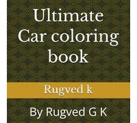 Ultimate Car coloring book: By Rugved G K