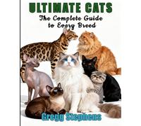 ULTIMATE CATS: THE COMPLETE GUIDE TO EVERY BREED