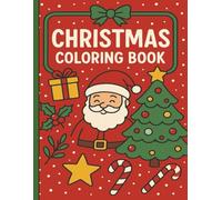 Ultimate Christmas Coloring & Activity Book for Kids & Adults: Santa, Snowmen, Mazes & Holiday Fun!: 79 Pages of Festive Fun: Coloring, Games, and Holiday Cheer for Ages 4 to 18+