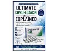 Ultimate Ciprofloxacin Usage Explained: Información sobre cómo funciona la ciprofloxacina, cuándo se prescribe, riesgos potenciales y uso seguro.