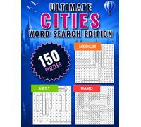 Ultimate Cities Word Search: 150 World Cities Word Search Puzzles: 50 Easy, 50 Medium & 50 Hard Puzzles • 1400+ Unique City Names • Complete Answer Keys
