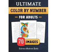 Ultimate Color by Number for Adults: Stress Relief Coloring Book With Designs of Animals, Flowers, Vehicles and More