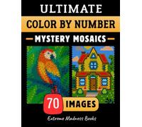 Ultimate Color by Number Mystery Mosaics: Coloring Book for Adults - Circles, Squares, Rounded Squares on Black and White Backgrounds